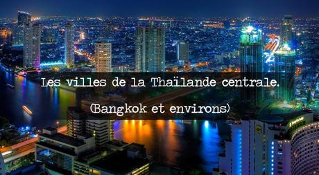 Les villes de la Thaïlande centrale. (Bangkok et environs) : Les villes de la Thaïlande centrale. (Bangkok et environs)