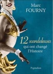 12 scandaleuses qui ont changé l\'Histoire par Marc Fourny