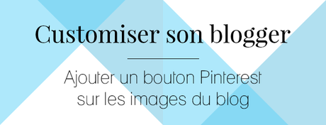 Ajouter un bouton Pinterest Pin it sur les images du blog Blogger