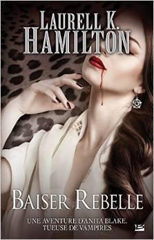 Anita Blake T.21 : Baiser Rebelle - Laurell K. Hamilton
