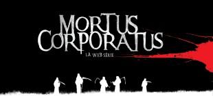 [Interview] Mortus Corporatus : la websérie qui tue !