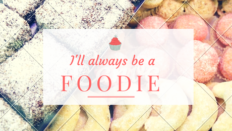 I'll always be a foodie.