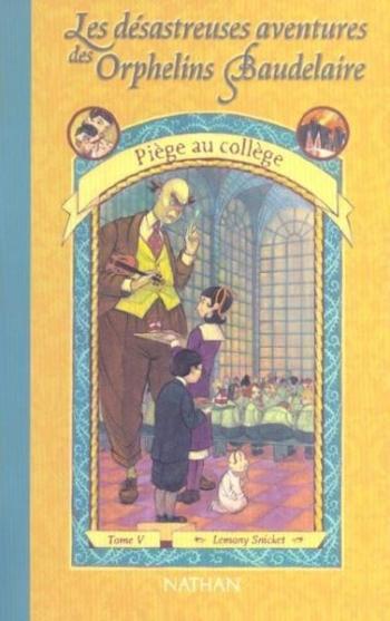 Les désastreuses aventures des orphelins Baudelaire (5/13) Pičge au collčge - Lemony Snicket