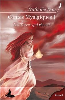 Contes Myalgiques I : Les Terres qui Rêvent Contes Myalgiques I : Les Terres qui Rêvent