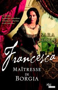 Francesca, T3 : Maîtresse de Borgia de Sara Poole