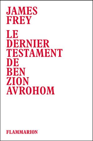James Frey : le dernier testament de Ben Zion Avrohom - 2011