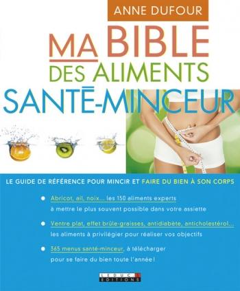 Ma bible des aliments santÃ©-minceur - Anne Dufour