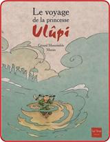 Album jeunesse : Le voyage de la princesse Ulupi - Gérard Moncomble
