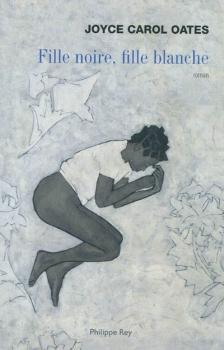 Fille noire, fille blanche de Joyce Carol Oates Fille noire, fille blanche de Joyce Carol Oates