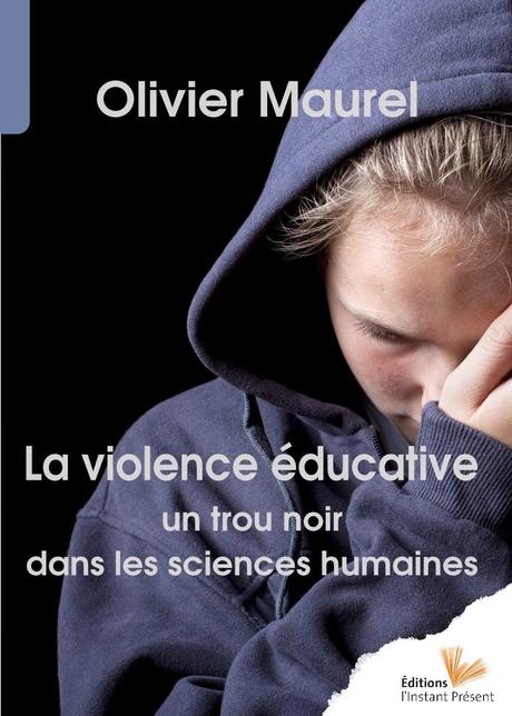 La violence éducative, un trou noir dans les sciences humaines, Olivier Maurel livre La violence éducative un trou noir dans les sciences humaines Olivier Maurel