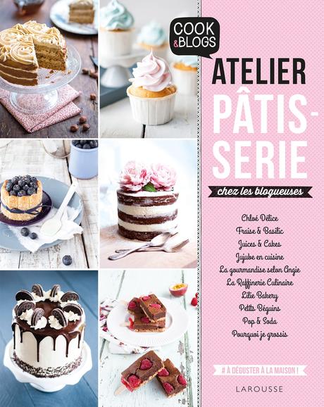 Atelier pâtisserie chez les blogueuses - Collection Cook & blogs (Editions Larousse)