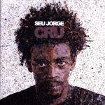 Seu Jorge {Cru}