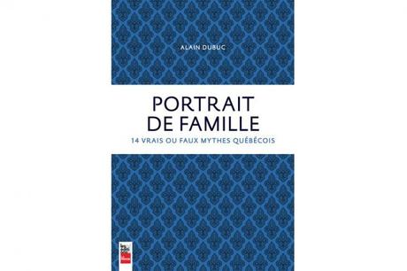 Portrait de famille : 14 vrais ou faux mythes québécois, Alain Dubuc
