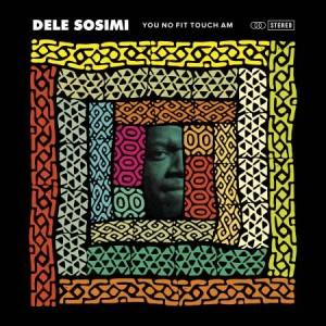 Dele Sosimi – You No Fit Touch Am