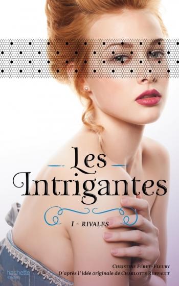 Les intrigantes 1- Rivales - Christine Féret-Fleury Les intrigantes 1- Rivales - Christine Féret-Fleury
