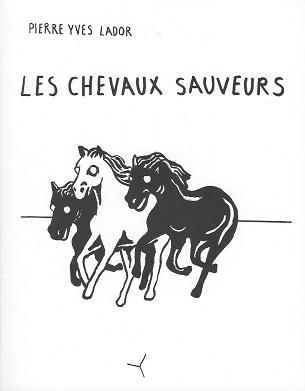 "Les chevaux sauveurs&quot; Pierre Yves Lador