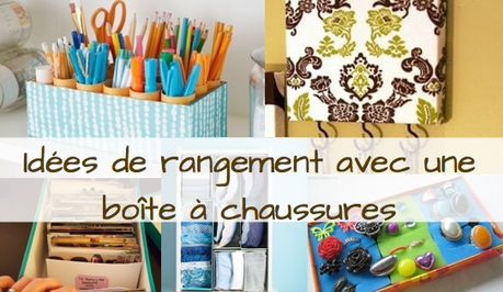 7 idées rangement pour recycler la boite à chaussures