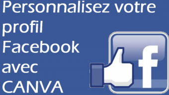 Personnalisez votre profil Facebook en 2 minutes avec CANVA.com !