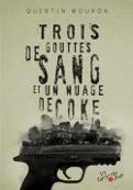 Quentin Mouron : Trois gouttes de sang et un nuage de coke couv10951962 (121x173).jpg