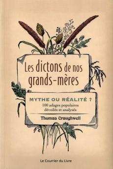 Les dictons de nos grands-mères : Mythe ou réalité ? 100 adages populaires dévoilés et analysés de Thomas Craughwell