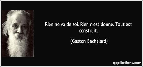 Quote-rien-ne-va-de-soi-rien-n-est-donne-tout-est-construit-gaston-bachelard-143815