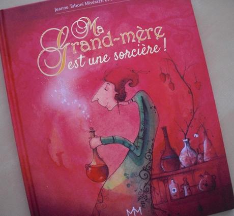 “Ma grand-mère est une sorcière !” de Jeanne Taboni Misérazzi et Loren Bes Ma grand-mère est une sorcière Loren Bes Jeanne Taboni Misérazzi