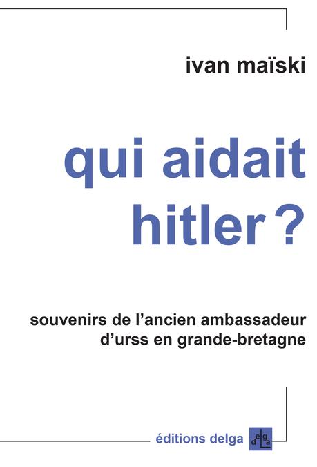 Qui aidait Hitler ? Témoignage édifiant d’un ambassadeur
