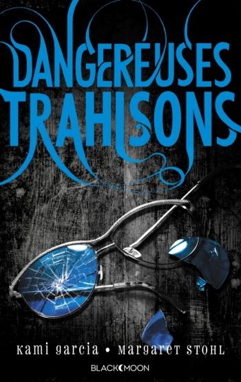 Dangereuses trahisons - Kami Garcia & Margaret Stohl Dangereuses trahisons - Kami Garcia & Margaret Stohl