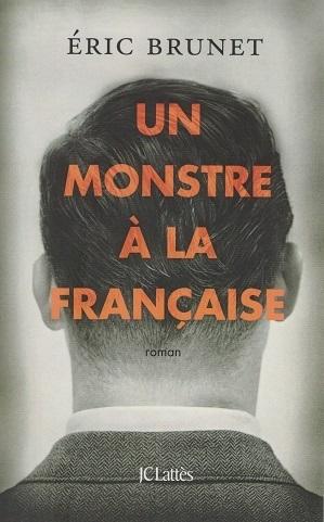 Un monstre à la française, d'Éric Brunet Un monstre à la française, d'Éric Brunet