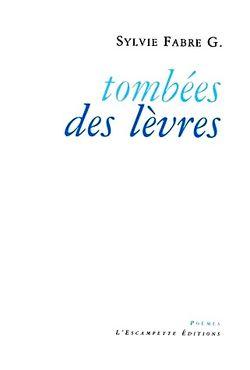 Sylvie Fabre G., Tombées des lèvres par Angèle Paoli Sylvie Fabre G., Tombées des lèvres par Angèle Paoli