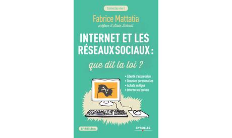 A lire : « Internet et les réseaux sociaux : que dit la loi ? » de Fabrice Mattatia A lire : « Internet et les réseaux sociaux : que dit la loi ? » de Fabrice Mattatia