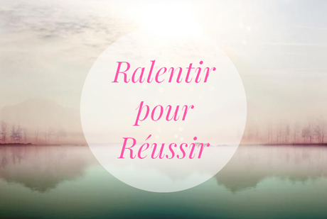 Ralentir pour réussir