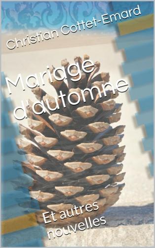Étude de couverture pour Mariage d'automne mariage d'automne,amazon kindle,livre numérique,christian cottet-emard,nouvelles,littérature,fiction,blog littéraire de christian cottet-emard,amoureux trois quarts d'heure,bien le bonjour de l'adjudant kaiser,des pas dans la nuit,éclaircies,grandes fêtes sous la lune,beignets ! qui veut des beignets ?,la rolls verte,la photocopieuse,rendez-vous à pré nuble,feuilles mortes et pages décollées,le vieux pull,passage d'un vivant,le jour où la vérité s'invita au barbecue,au bazar des hirondelles,figures libres couple,droits réservés,fiction romanesque