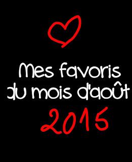 Mes favoris du mois d’août 2015