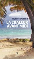 La chaleur avant midi de Mylène Durand