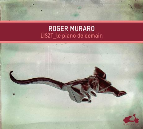 Disque : on a écouté Liszt_le piano de demain par Roger Muraro © La Dolce Volta