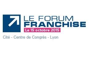 Forum Franchise à Lyon le 15 octobre 2015 Forum Franchise à Lyon le 15 octobre 2015