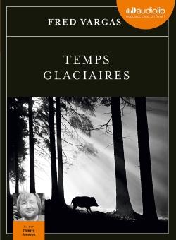 Temps glaciaires, de Fred Vargas, lu par Thierry Janssen