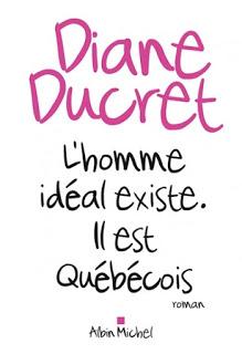 L'homme idéal existe. Il est Québécois de Diane Ducret L'homme idéal existe. Il est Québécois de Diane Ducret
