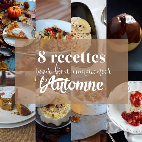 8 recettes pour bien commencer l'Automne / 8 awesome recipes to begin with Fall