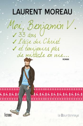 Moi, Benjamin V., 33 ans, l'Ã¢ge du Christ, et toujours pas de miracle en vue... - Laurent Moreau