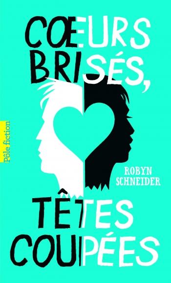 Coeurs brisés, tętes coupées - Robyn Schneider Coeurs brisés, tętes coupées - Robyn Schneider