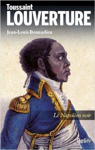 Toussaint Louverture – Le Napoléon noir Toussaint Louverture – Le Napoléon noir