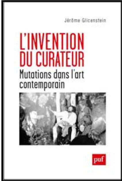 Le curateur, hussard noir de l’art contemporain ? L'invention du curateur