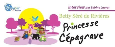 Interview de Betty Séré de Rivière pour son livre jeunesse Princess Cépagavre