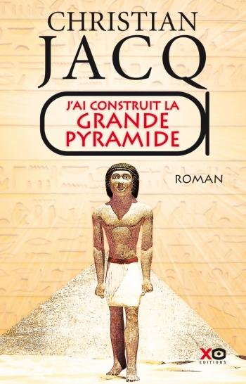 J'ai construit la grande pyramide - Christian Jacq J'ai construit la grande pyramide - Christian Jacq