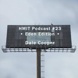 HMiT Podcast #23 - Dale Cooper - Eden Edition