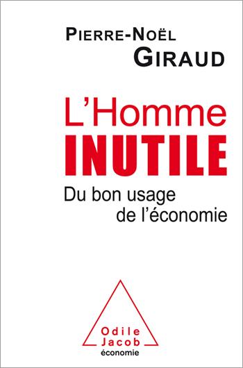 « Homme inutile (L') Du bon usage de l’économie » de Pierre-Noël Giraud
