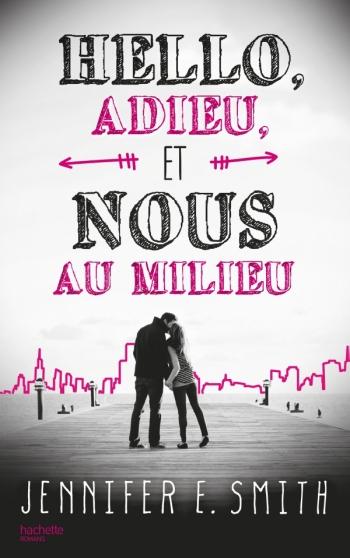 Hello, adieu, et nous au milieu - Jennifer Smith Hello, adieu, et nous au milieu - Jennifer Smith