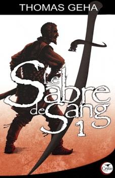 Le sabre de sang, tome 1. Thomas Geha Le sabre de sang, tome 1. Thomas Geha